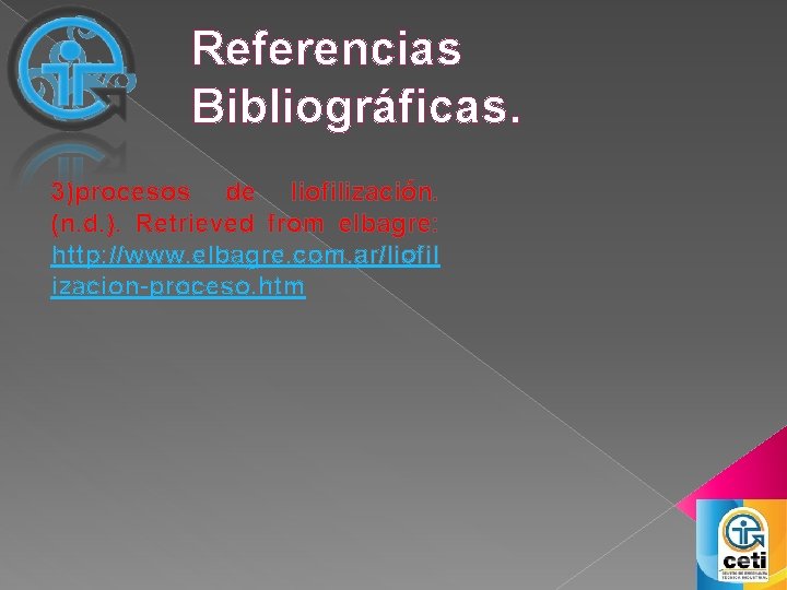 Referencias Bibliográficas. 3)procesos de liofilización. (n. d. ). Retrieved from elbagre: http: //www. elbagre.