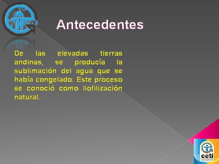 Antecedentes De las elevadas tierras andinas, se producía la sublimación del agua que se