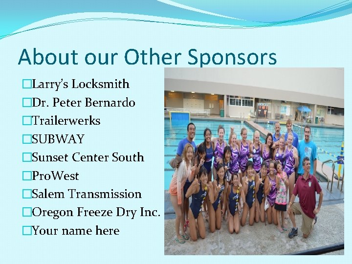 About our Other Sponsors �Larry’s Locksmith �Dr. Peter Bernardo �Trailerwerks �SUBWAY �Sunset Center South