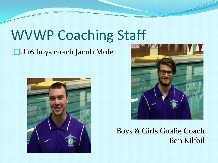 WVWP Coaching Staff �U 16 boys coach Jacob Molé Boys & Girls Goalie Coach