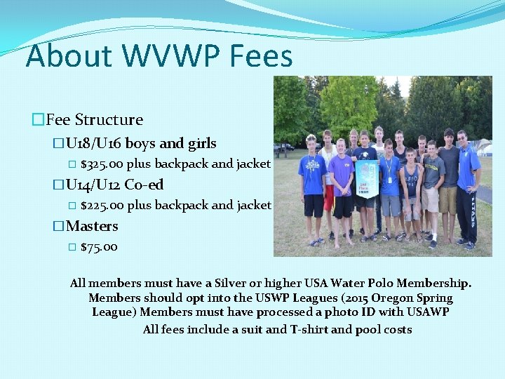 About WVWP Fees �Fee Structure �U 18/U 16 boys and girls � $325. 00