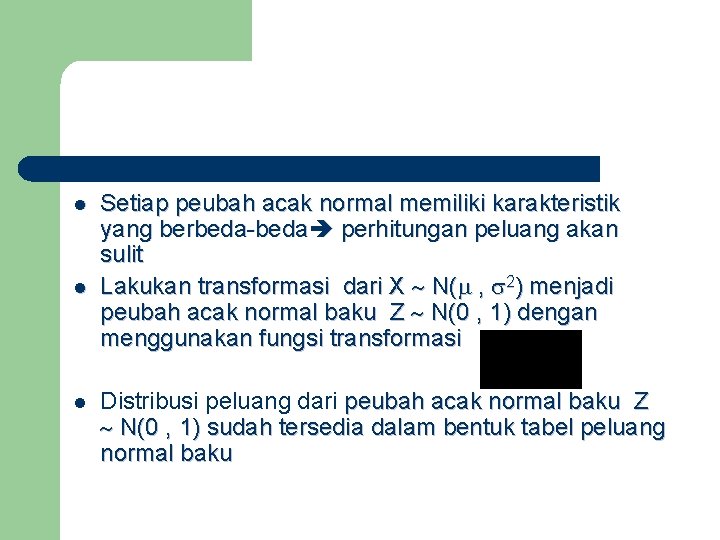 l l l Setiap peubah acak normal memiliki karakteristik yang berbeda-beda perhitungan peluang akan