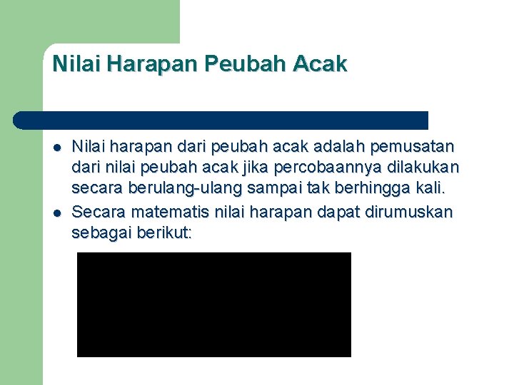 Nilai Harapan Peubah Acak l l Nilai harapan dari peubah acak adalah pemusatan dari