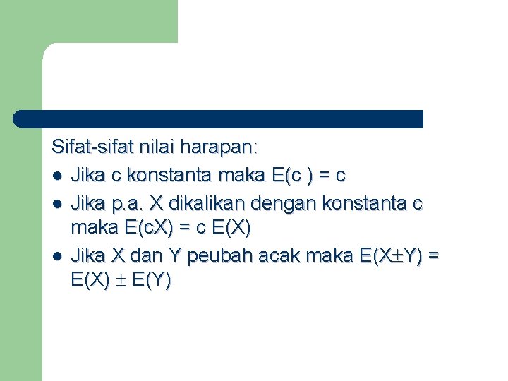 Sifat-sifat nilai harapan: l Jika c konstanta maka E(c ) = c l Jika