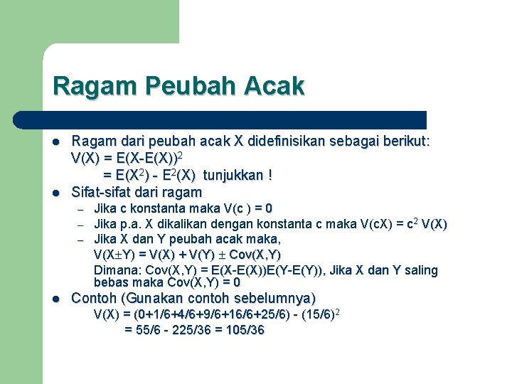 Ragam Peubah Acak l l Ragam dari peubah acak X didefinisikan sebagai berikut: V(X)