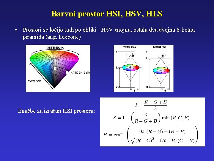 Barvni prostor HSI, HSV, HLS • Prostori se ločijo tudi po obliki : HSV