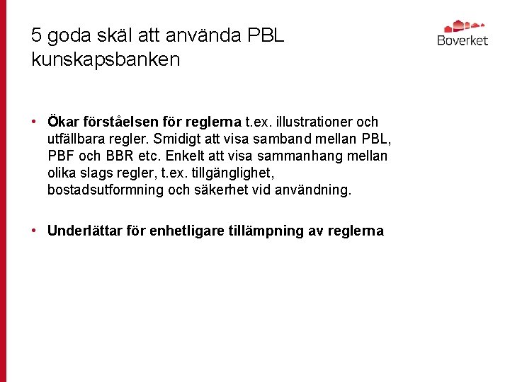 5 goda skäl att använda PBL kunskapsbanken • Ökar förståelsen för reglerna t. ex.