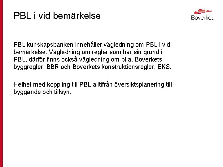 PBL i vid bemärkelse PBL kunskapsbanken innehåller vägledning om PBL i vid bemärkelse. Vägledning