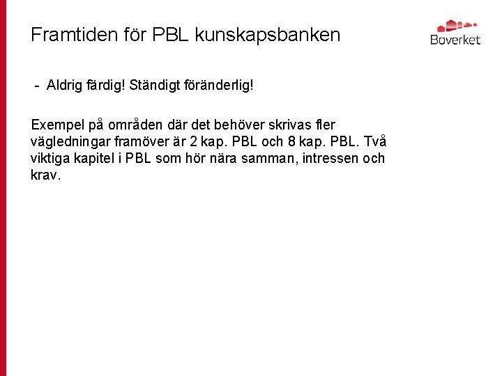 Framtiden för PBL kunskapsbanken - Aldrig färdig! Ständigt föränderlig! Exempel på områden där det