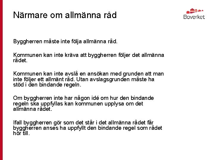 Närmare om allmänna råd Byggherren måste inte följa allmänna råd. Kommunen kan inte kräva