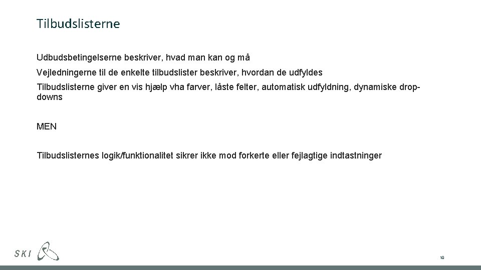 Tilbudslisterne Udbudsbetingelserne beskriver, hvad man kan og må Vejledningerne til de enkelte tilbudslister beskriver,