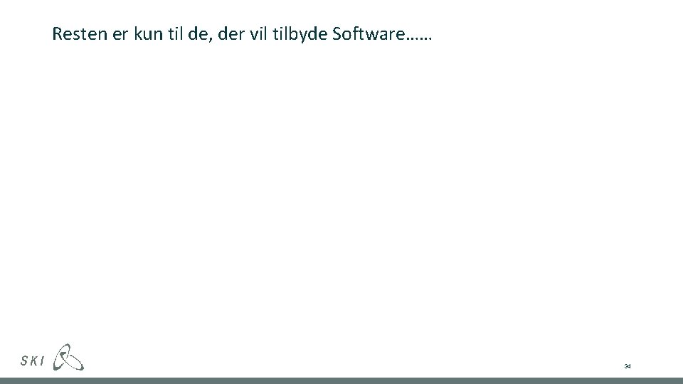 Resten er kun til de, der vil tilbyde Software…… 34 