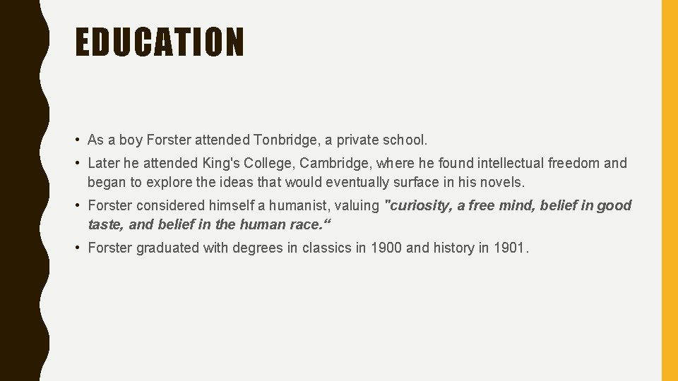 EDUCATION • As a boy Forster attended Tonbridge, a private school. • Later he