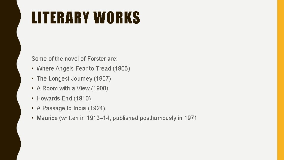 LITERARY WORKS Some of the novel of Forster are: • Where Angels Fear to
