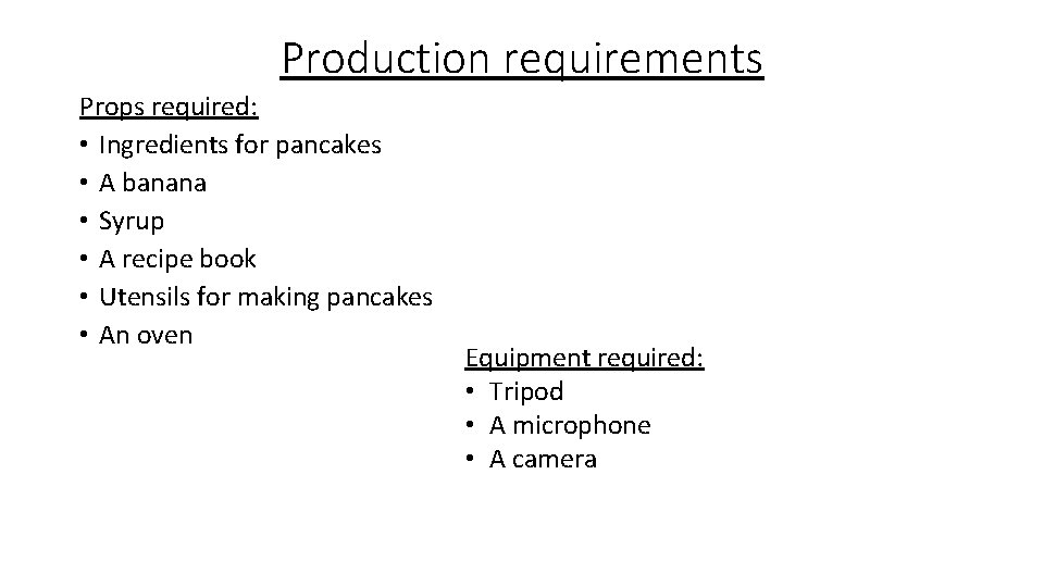 Production requirements Props required: • Ingredients for pancakes • A banana • Syrup •