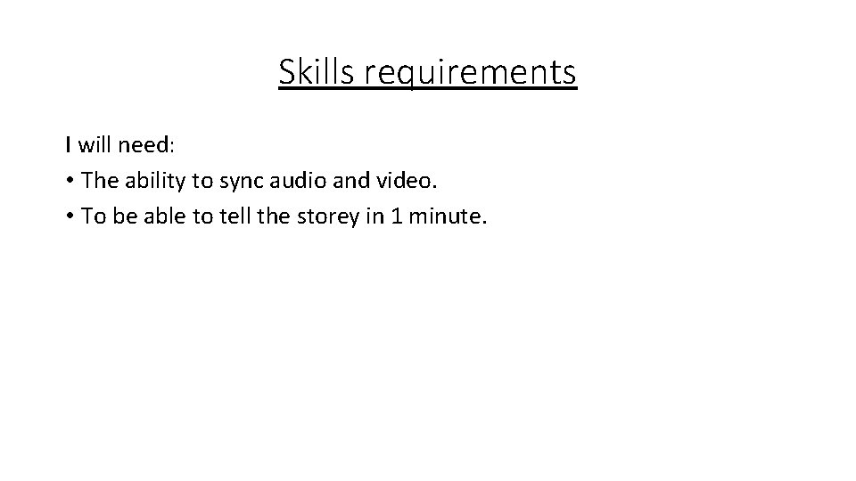 Skills requirements I will need: • The ability to sync audio and video. •