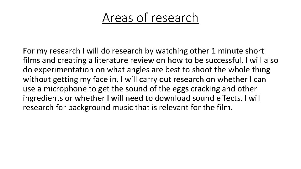 Areas of research For my research I will do research by watching other 1