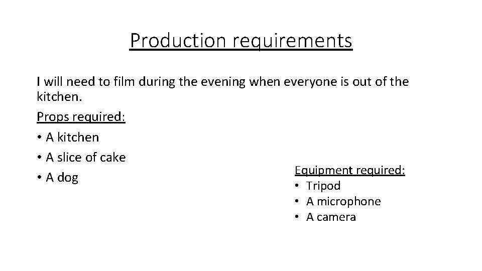 Production requirements I will need to film during the evening when everyone is out