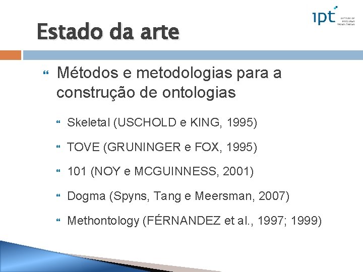 Estado da arte Métodos e metodologias para a construção de ontologias Skeletal (USCHOLD e