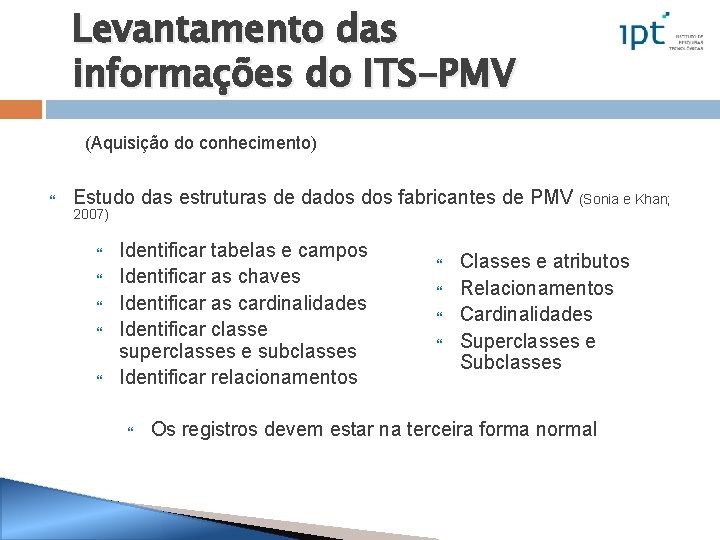 Levantamento das informações do ITS-PMV (Aquisição do conhecimento) Estudo das estruturas de dados fabricantes