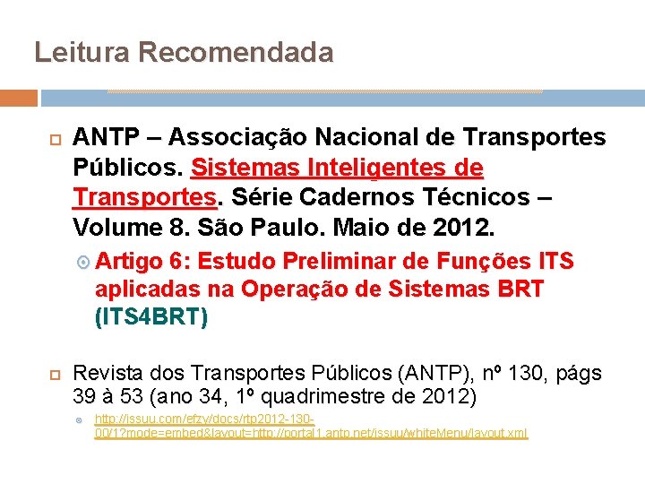 Leitura Recomendada ANTP – Associação Nacional de Transportes Públicos. Sistemas Inteligentes de Transportes. Série