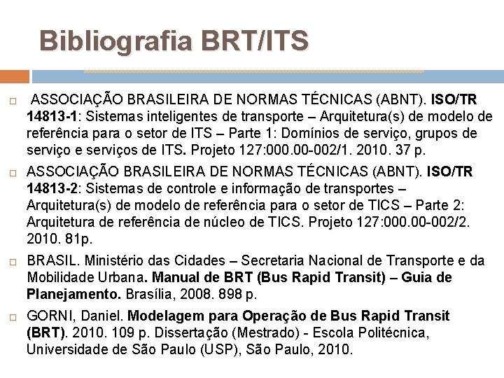 Bibliografia BRT/ITS ASSOCIAÇÃO BRASILEIRA DE NORMAS TÉCNICAS (ABNT). ISO/TR 14813 -1: Sistemas inteligentes de