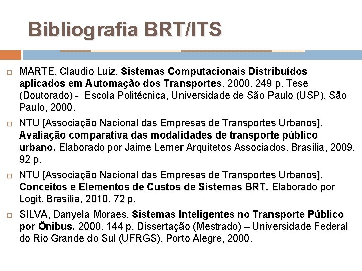 Bibliografia BRT/ITS MARTE, Claudio Luiz. Sistemas Computacionais Distribuídos aplicados em Automação dos Transportes. 2000.
