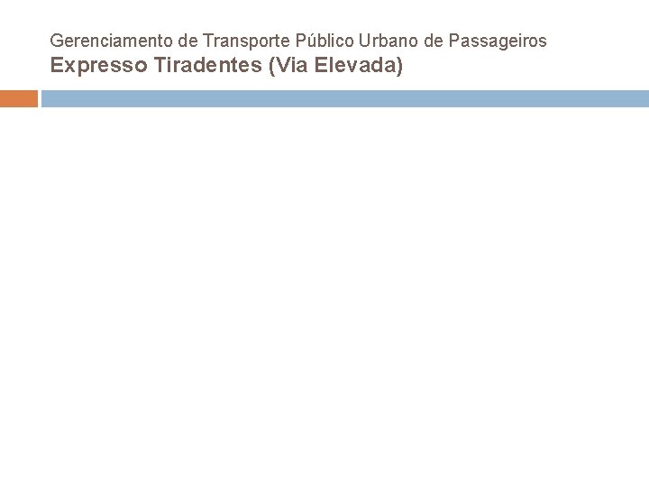 Gerenciamento de Transporte Público Urbano de Passageiros Expresso Tiradentes (Via Elevada) 