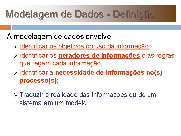 Modelagem de Dados - Definição A modelagem de dados envolve: Identificar os objetivos do