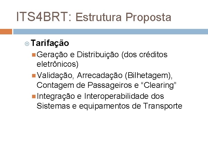 ITS 4 BRT: Estrutura Proposta Tarifação Geração e Distribuição (dos créditos eletrônicos) Validação, Arrecadação