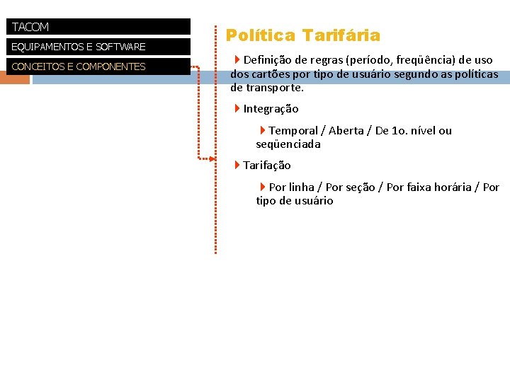 TACOM EQUIPAMENTOS E SOFTWARE CONCEITOS E COMPONENTES Política Tarifária 4 Definição de regras (período,