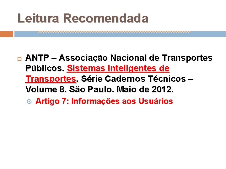 Leitura Recomendada ANTP – Associação Nacional de Transportes Públicos. Sistemas Inteligentes de Transportes. Série