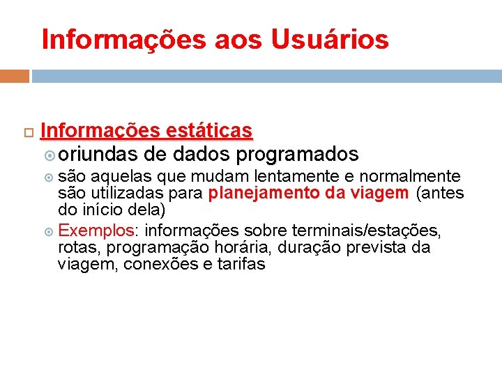 Informações aos Usuários Informações estáticas oriundas de dados programados são aquelas que mudam lentamente