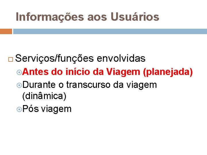 Informações aos Usuários Serviços/funções envolvidas Antes do início da Viagem (planejada) Durante o transcurso