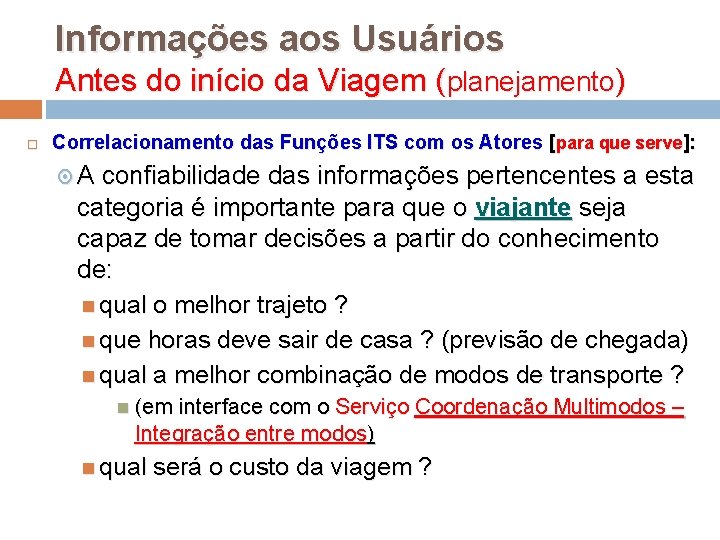 Informações aos Usuários Antes do início da Viagem (planejamento) Correlacionamento das Funções ITS com