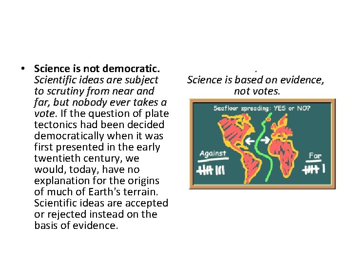  • Science is not democratic. Scientific ideas are subject to scrutiny from near