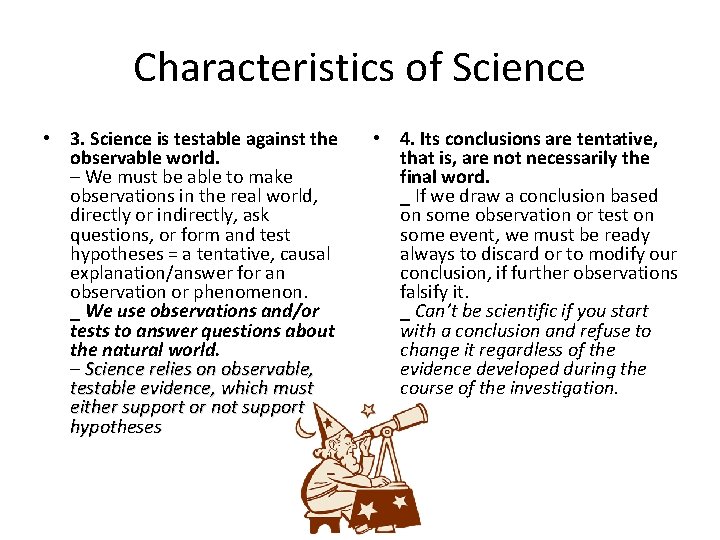 Characteristics of Science • 3. Science is testable against the observable world. – We