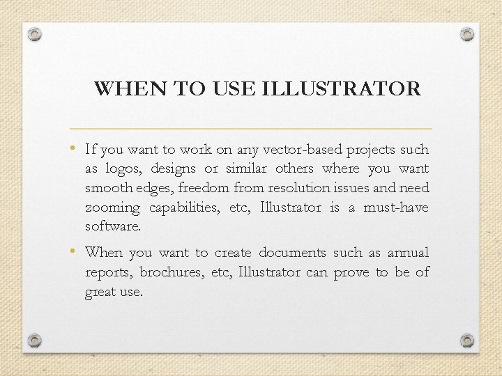 WHEN TO USE ILLUSTRATOR • If you want to work on any vector-based projects