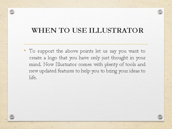 WHEN TO USE ILLUSTRATOR • To support the above points let us say you