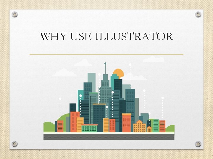 WHY USE ILLUSTRATOR 