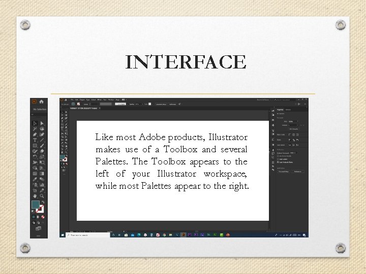 INTERFACE Like most Adobe products, Illustrator makes use of a Toolbox and several Palettes.