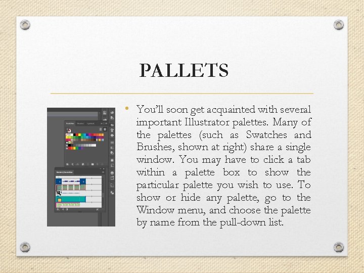 PALLETS • You’ll soon get acquainted with several important Illustrator palettes. Many of the