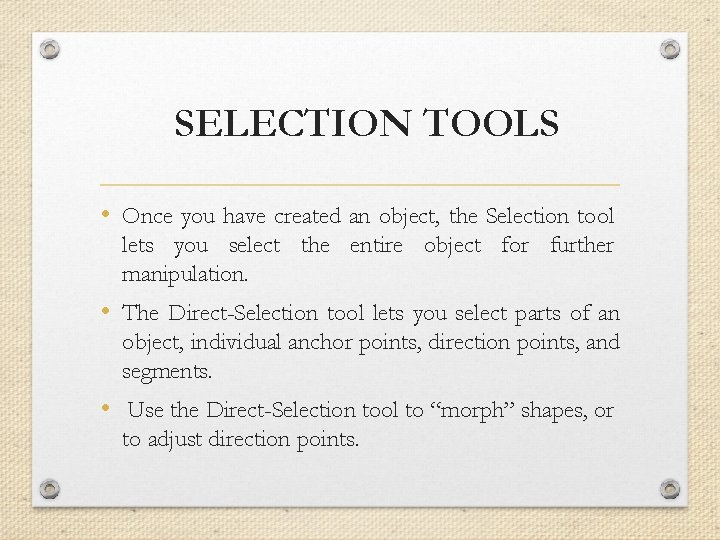 SELECTION TOOLS • Once you have created an object, the Selection tool lets you