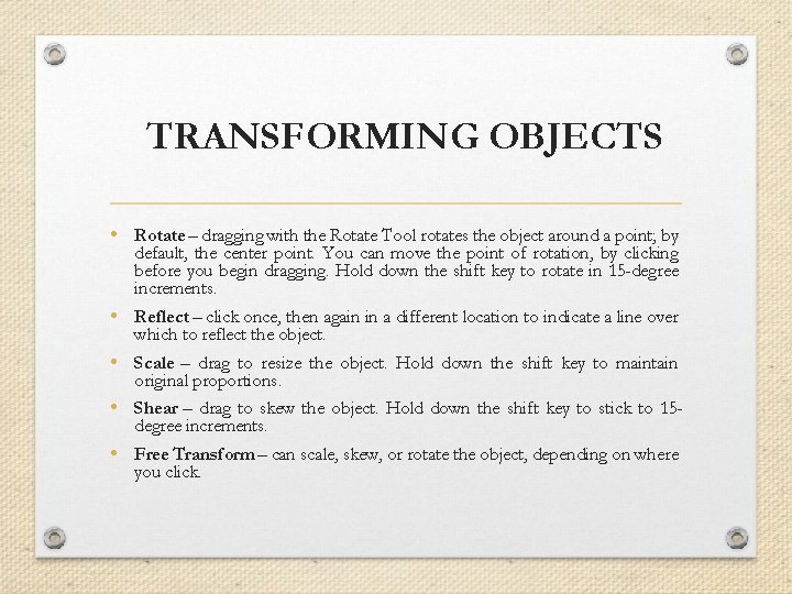 TRANSFORMING OBJECTS • Rotate – dragging with the Rotate Tool rotates the object around
