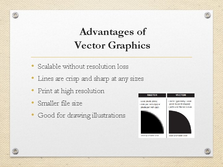 Advantages of Vector Graphics • • • Scalable without resolution loss Lines are crisp