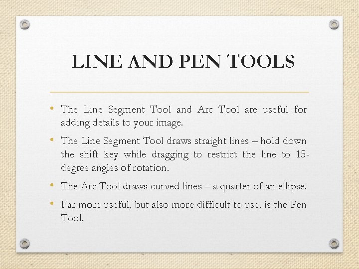 LINE AND PEN TOOLS • The Line Segment Tool and Arc Tool are useful