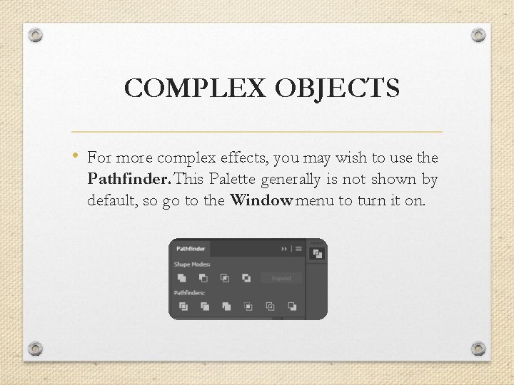 COMPLEX OBJECTS • For more complex effects, you may wish to use the Pathfinder.