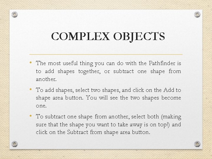 COMPLEX OBJECTS • The most useful thing you can do with the Pathfinder is