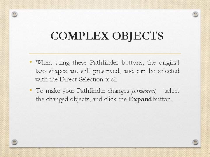COMPLEX OBJECTS • When using these Pathfinder buttons, the original two shapes are still