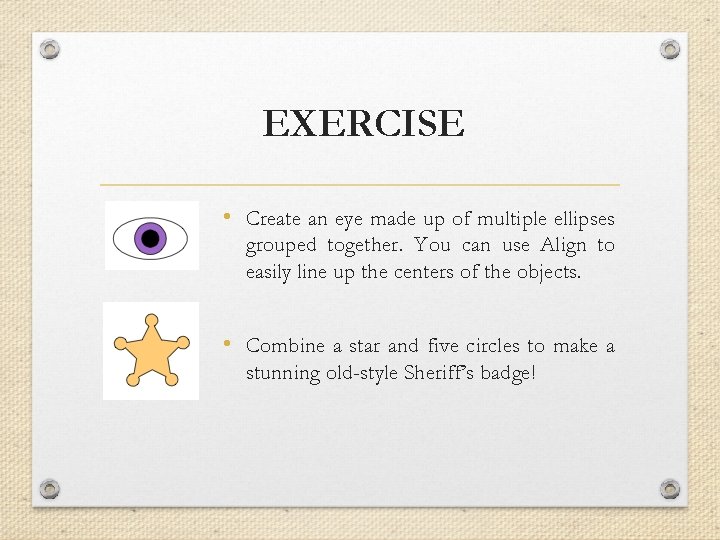 EXERCISE • Create an eye made up of multiple ellipses grouped together. You can